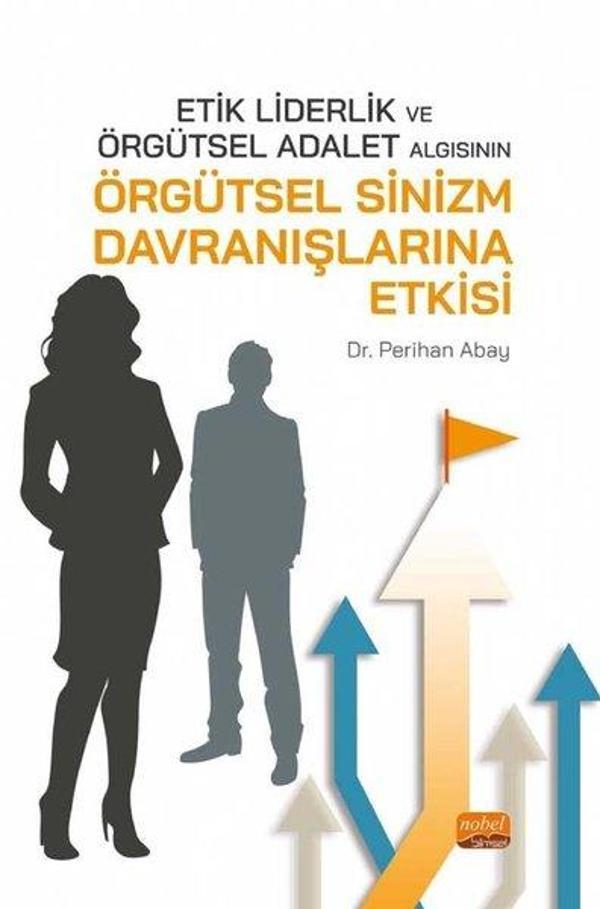Etik Liderlik ve Örgütsel Adalet Algısının Örgütsel Sinizm Davranışlarına Etkisi - Nobel Bilimsel Eserler - Image 1