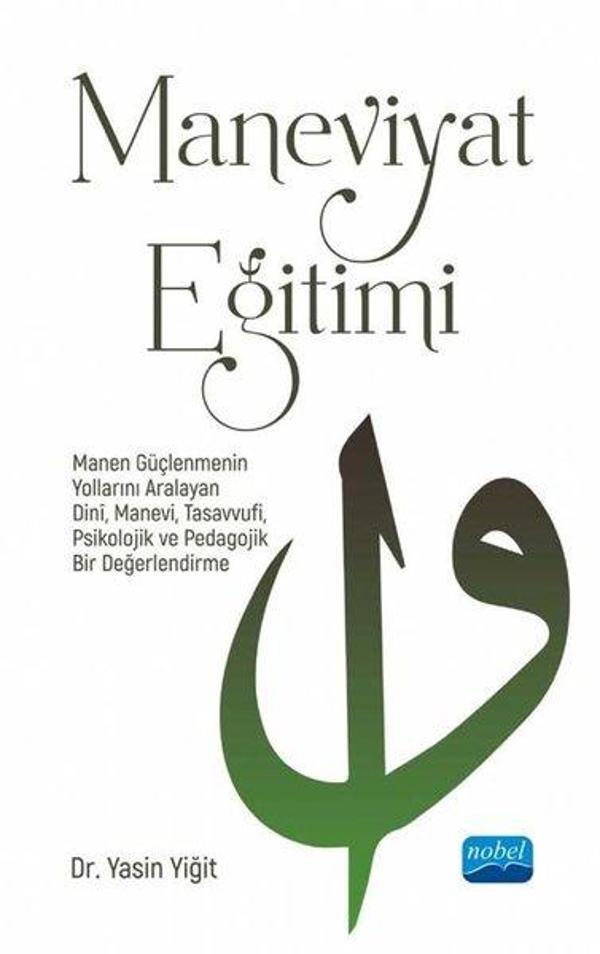 Maneviyat Eğitimi - Manen Güçlenmenin Yollarını Aralayan Dini Manevi Tasavvufi Psikolojik ve Pedago - Nobel Akademik Yayıncılık - Image 1
