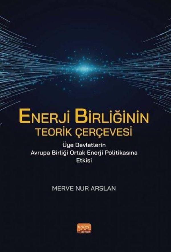 Enerji Birliğinin Teorik Çevresi - Üye Devletlerin Avrupa Birliği Ortak Enerji Politikasına Etkisi - Nobel Bilimsel Eserler - Image 1