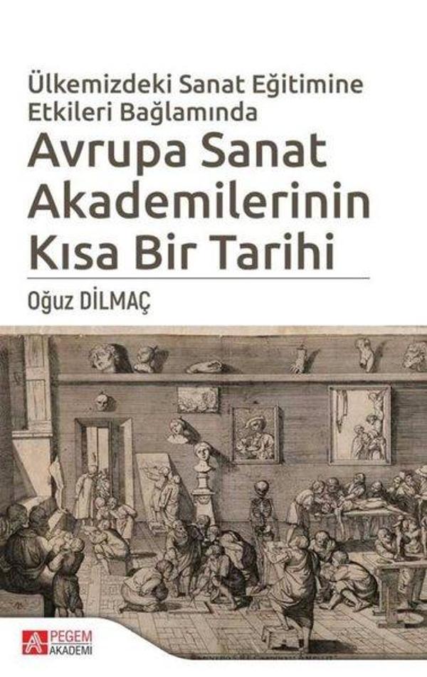 Ülkemizdeki Sanat Eğitimine Etkileri Bağlamında Avrupa Sanat Akademilerinin Kısa Bir Tarihi - Pegem Akademi Yayıncılık - Image 1