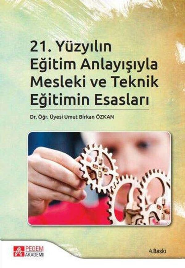 21.Yüzyılın Eğitim Anlayışıyla Mesleki ve Teknik Eğitimin Esasları - Pegem Akademi Yayıncılık - Image 1