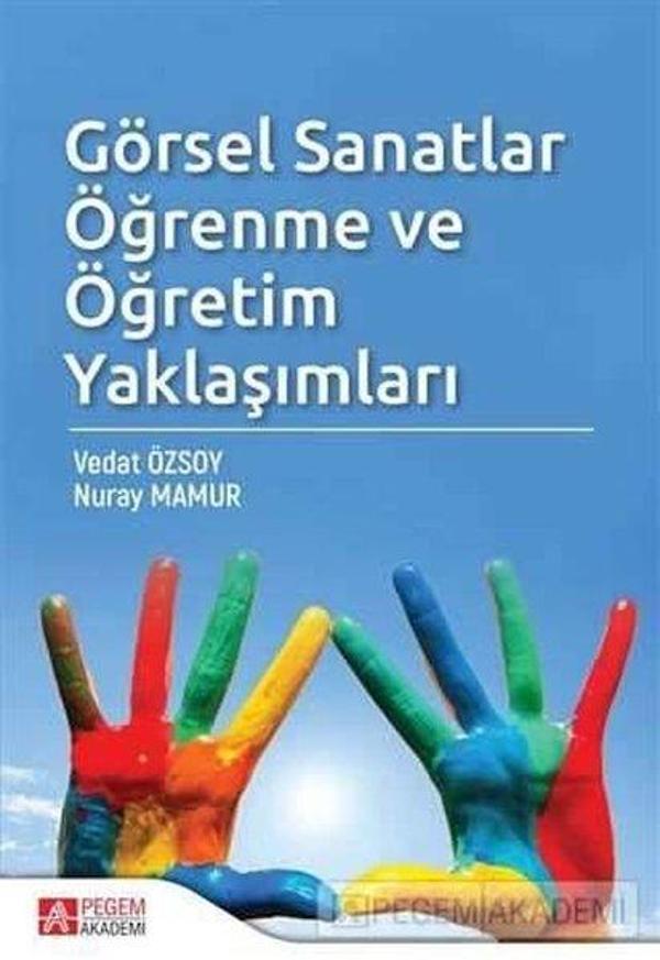 Görsel Sanatlar Öğrenme ve Öğretim Yaklaşımları - Pegem Akademi Yayıncılık - Image 1