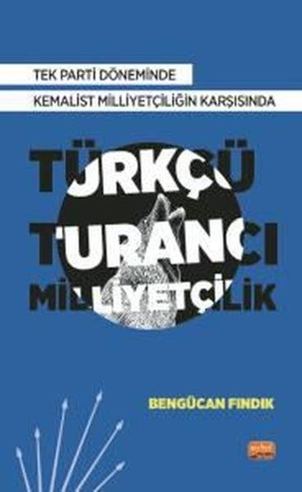 Türkçü Turancı Milliyetçilik - Tek Parti Döneminde Kemalist Milliyetçiliğin Karşısında - Nobel Bilimsel Eserler - Image 1