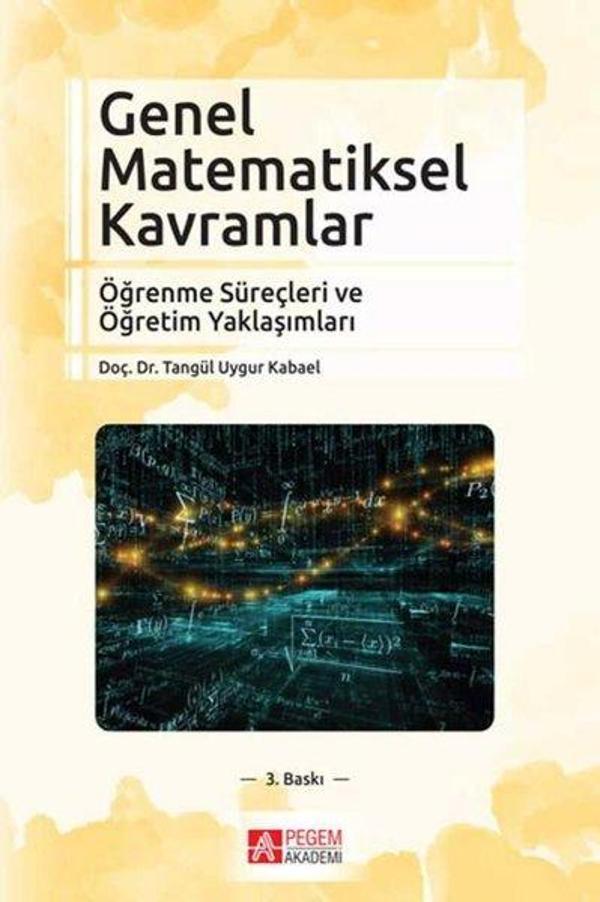 Genel Matematiksel Kavramlar Öğrenme Süreçleri ve Öğretim Yaklaşımları - Pegem Akademi Yayıncılık - Image 1