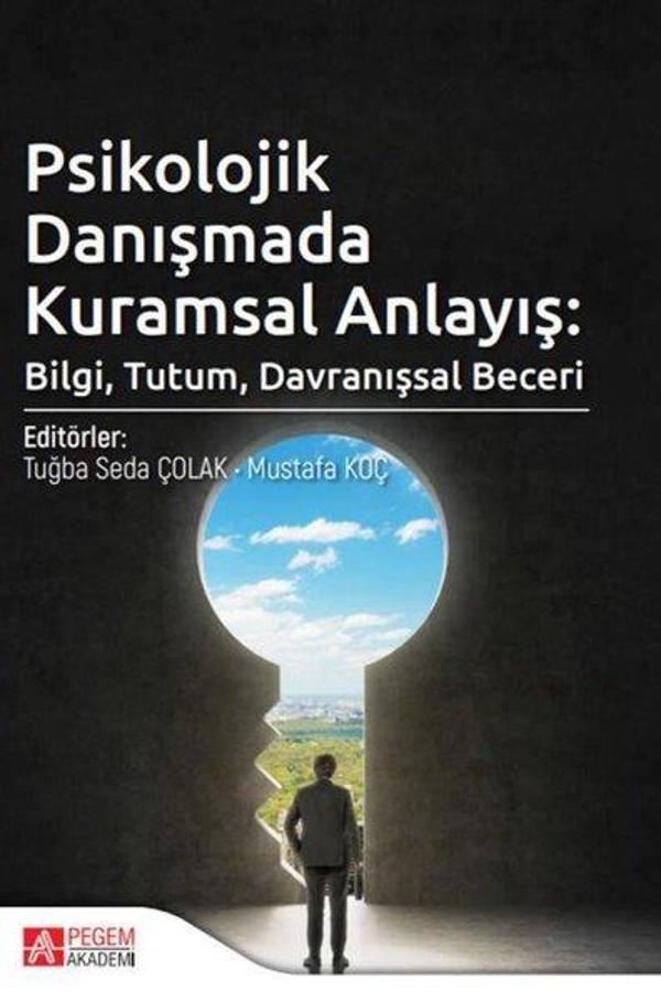 Psikolojik Danışmada Kuramsal Anlayış: Bilgi Tutum Davranışsal Beceri - Pegem Akademi Yayıncılık - Image 1