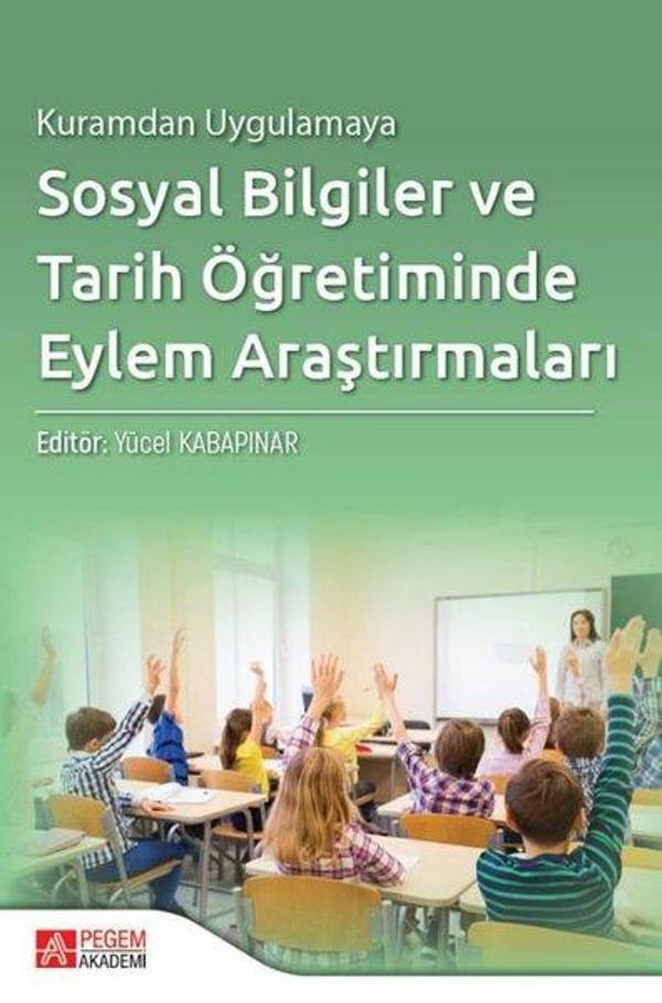 Kuramdan Uygulamaya Sosyal Bilgiler ve Tarih Öğretiminde Eylem Araştırmaları - Pegem Akademi Yayıncılık - Image 1