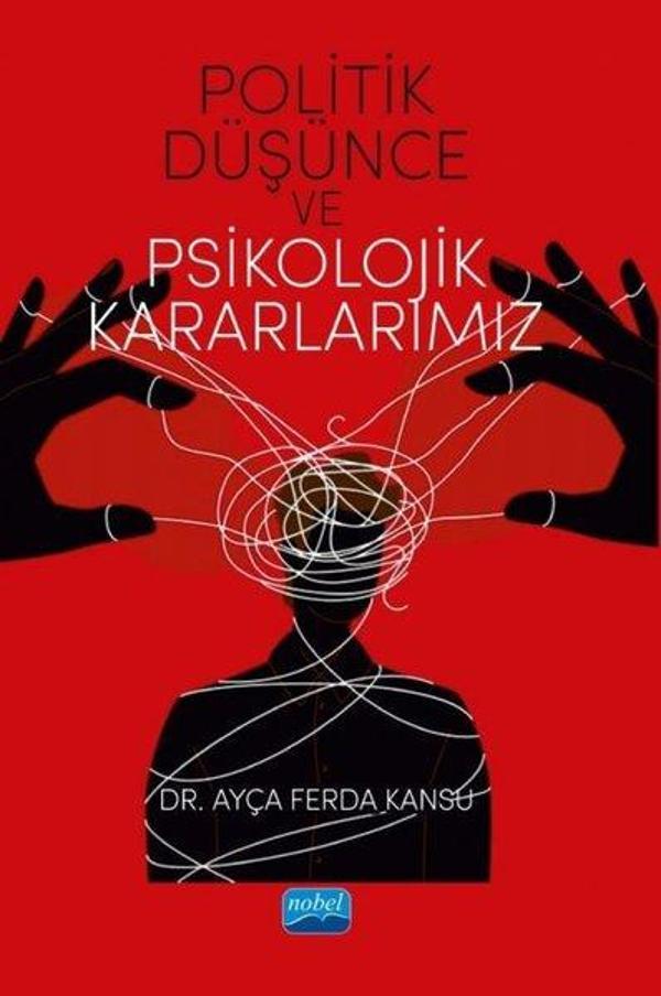 Politik Düşünce ve Psikolojik Kararlarımız - Nobel Akademik Yayıncılık - Image 1