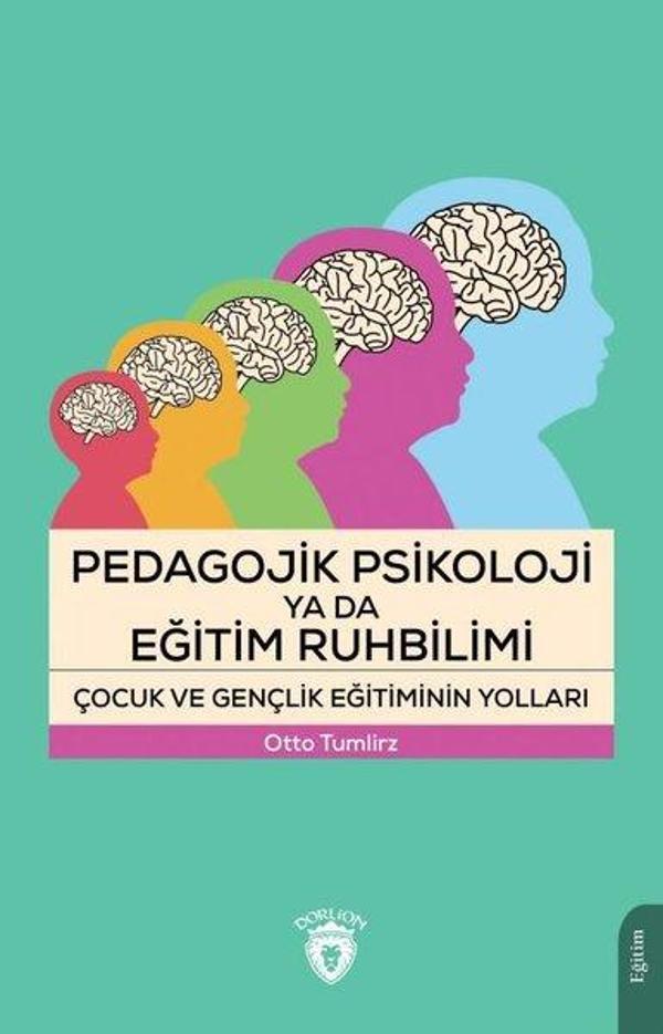 Pedagojik Psikoloji ya da Eğitim Ruhbilimi - Çocuk ve Gençlik Eğitiminin Yolları - Dorlion Yayınevi - Image 1