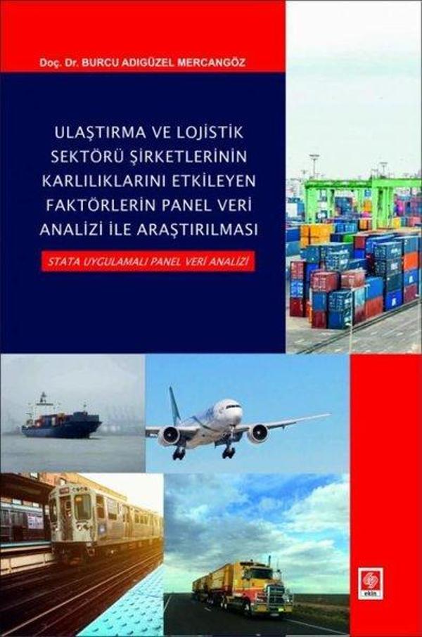 Ulaştırma ve Lojistik Sektörü Şirketlerinin Karlılıklarını Etkileyen Faktörlerin Panel Veri Analizi - Ekin Basım Yayın - Image 1