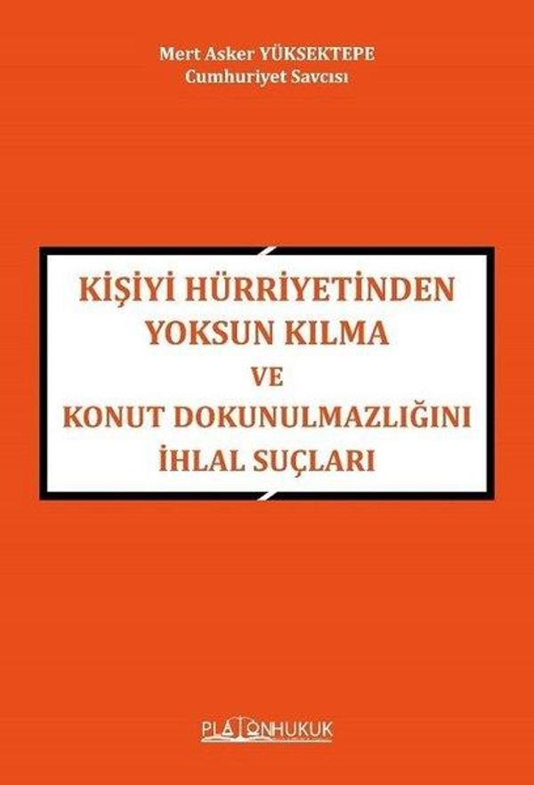Kişiyi Hürriyetinden Yoksun Kılma ve Konut Dokunulmazlığını İhlal Suçları - Platon Hukuk Yayınevi - Image 1