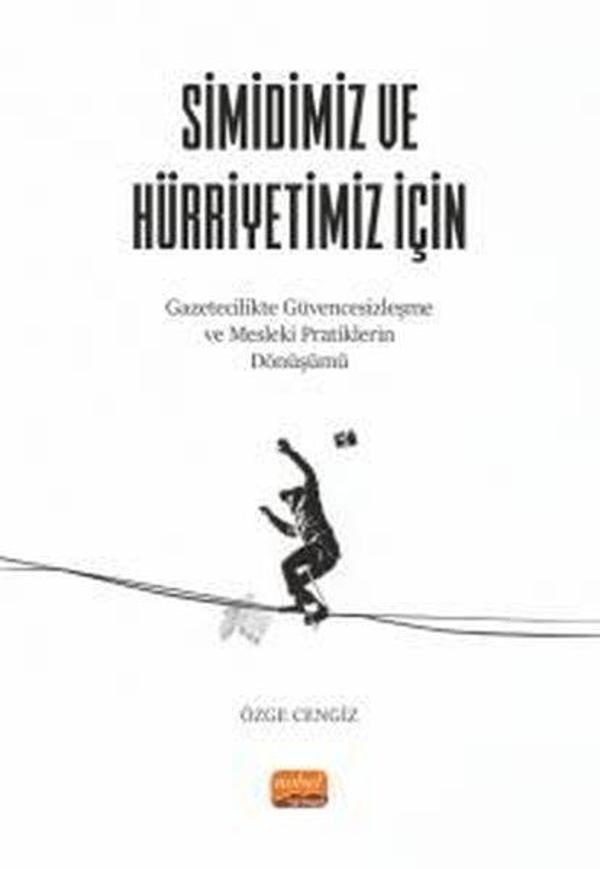 Simidimiz ve Hürriyetimiz İçin - Gazetecilikte Güvencesizleşme ve Mesleki Pratiklerin Dönüşümü - Nobel Bilimsel Eserler - Image 1