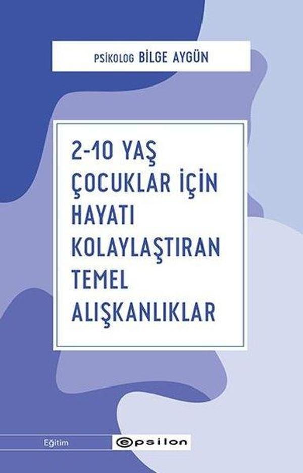 2-10 Yaş Çocuklar İçin Hayatı Kolaylaştıran Temel Alışkanlıklar - Epsilon Yayınevi - Image 1