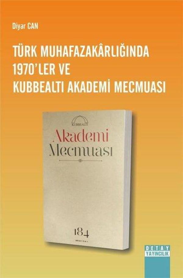 Türk Muhafazakarlığında 1970'ler ve Kubbealtı Akademi Mecmuası - Detay Yayıncılık - Image 1