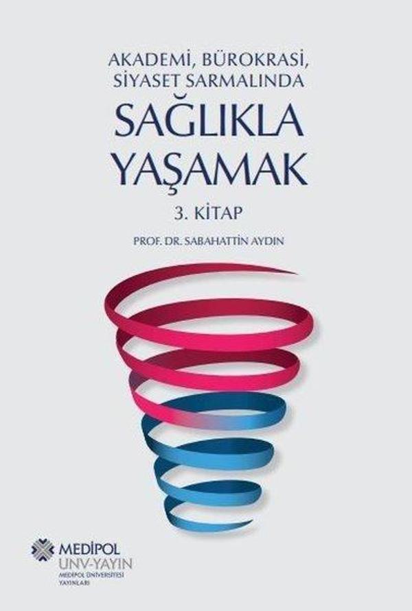 Sağlıkla Yaşamak 3.Kitap - Akademi, Bürokrasi, Siyaset Sarmalında - Medipol Unv - Image 1