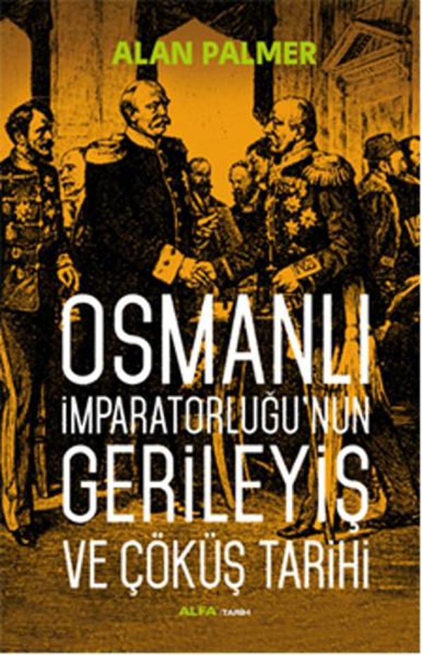 Osmanlı İmparatorluğu'nun Gerileyiş ve Çöküş Tarihi - Alfa Yayıncılık - Image 1