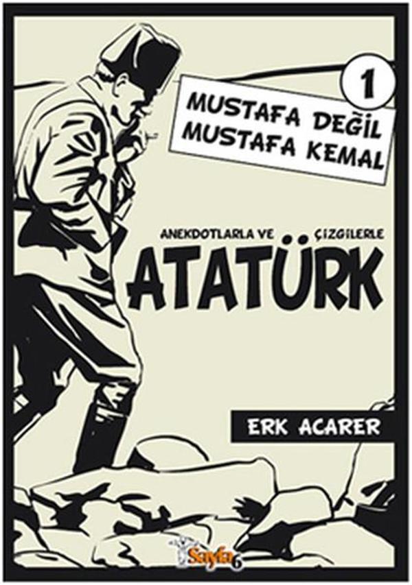 Anekdotlarla ve Çizgilerle Atatürk 1 - Mustafa Değil Mustafa Kemal - Sayfa 6 - Image 1