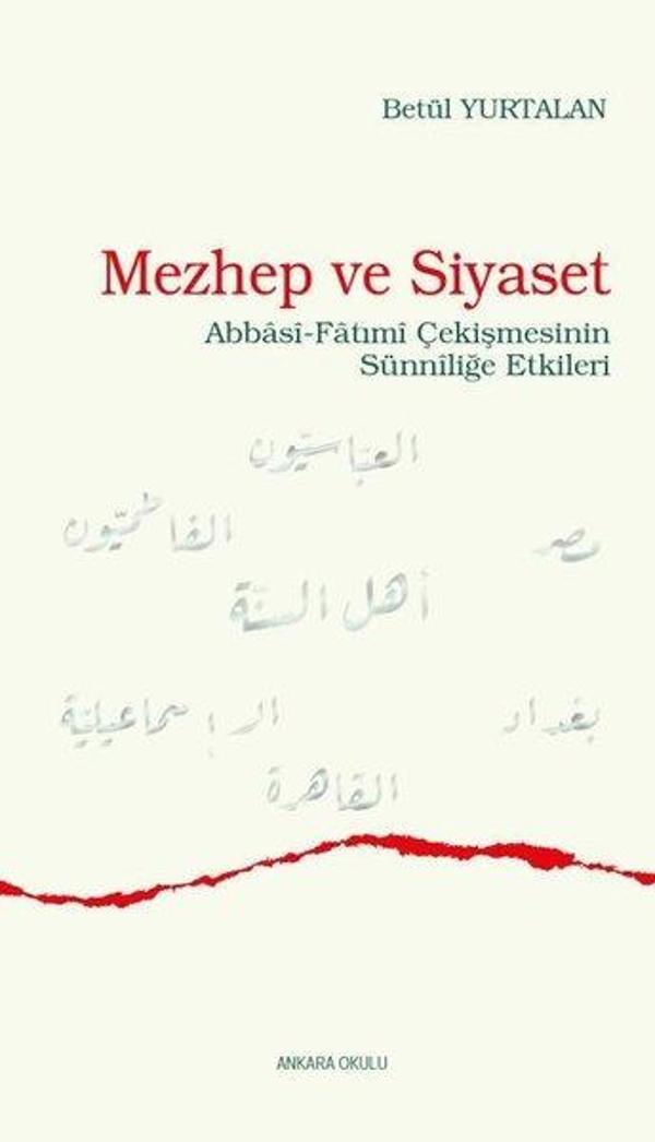 Mezhep ve Siyaset - Abbasi - Fatımi Çekişmesinin Sünniliğe Etkileri - Ankara Okulu Yayınları - Image 1