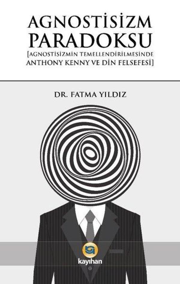 Agnostisizm Paradoksu (Agnostisizmin Temellendirilmesinde Anthony Kenny ve Din Felsefesi) - Kayıhan Yayınları - Image 1