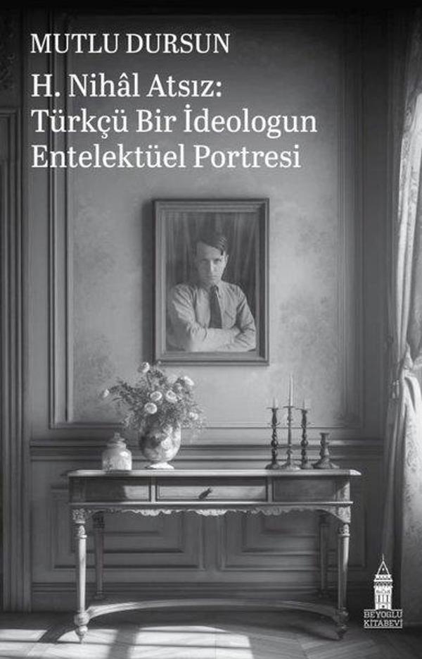 H. Nihal Atsız: Türkçü Bir İdeologun Entelektüel Portresi - Beyoğlu Kitabevi - Image 1
