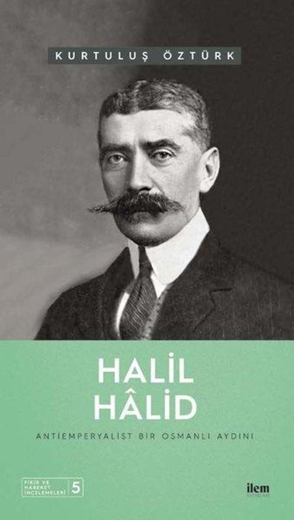 Halil Halid: Antiemperyalist Bir Osmanlı Aydını - Fikir ve Hareket İncelemeleri 5 - İlem Yayınları - Image 1