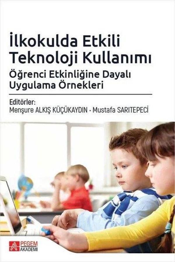 İlkokulda Etkili Teknoloji Kullanımı: Öğrenci Etkinliğine Dayalı Uygulama Örnekleri - Pegem Akademi Yayıncılık - Image 1