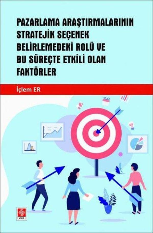 Pazarlama Araştırmalarının Stratejik Seçenek Belirlemedeki Rolü ve Bu Süreçte Etkili Olan Faktörler - Ekin Basım Yayın - Image 1