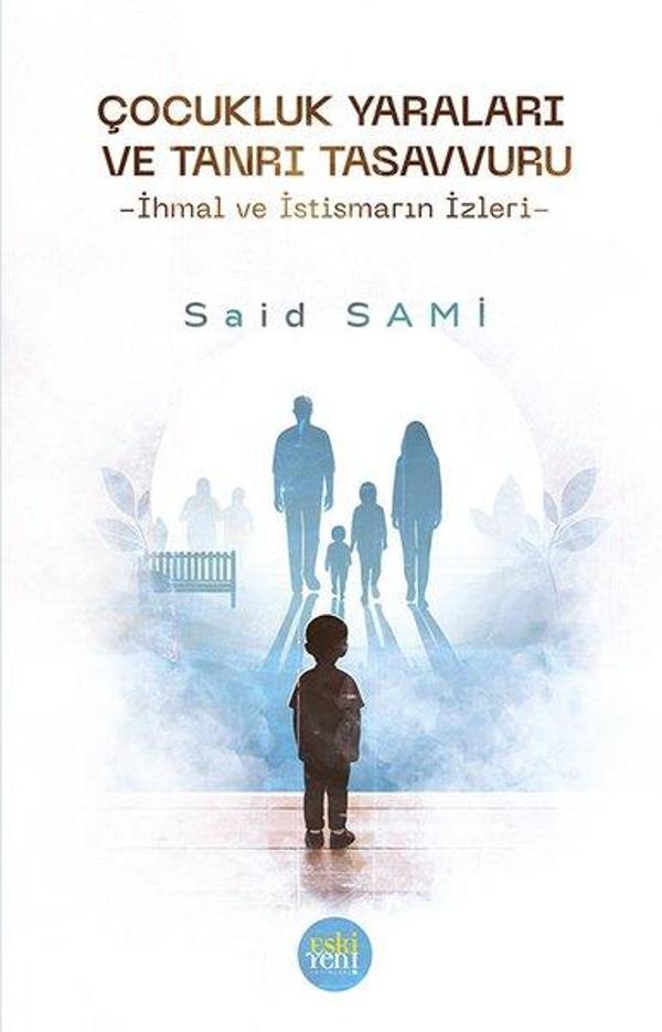Çocukluk Yaraları ve Tanrı Tasavvuru - İhmal ve İstismarın İzleri - Eskiyeni Yayınları - Image 1