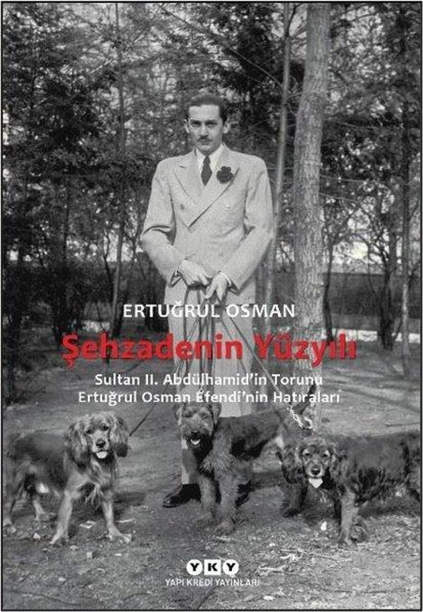 Şehzadenin Yüzyılı: Sultan 2. Abdülhamid'in Torunu Ertuğrul Osman Efendi'nin Hatıraları - Yapı Kredi Yayınları - Image 1