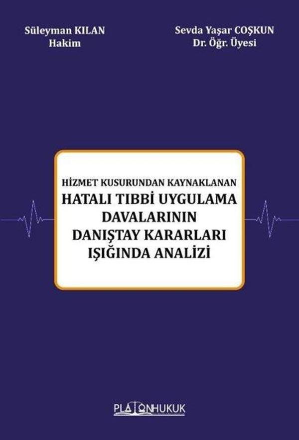 Hizmet Kusurundan Kaynaklanan Hatalı Tıbbi Uygulama Davalarının Danıştay Kararları Işığında Analizi - Platon Hukuk Yayınevi - Image 1