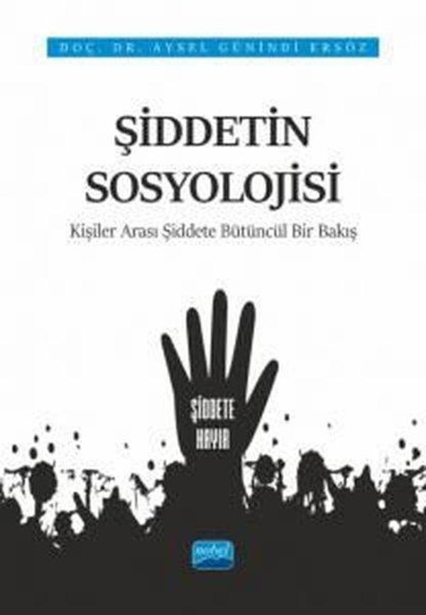 Şiddetin Sosyolojiisi: Kişiler Arası Şiddete Bütüncül Bir Bakış - Nobel Akademik Yayıncılık - Image 1