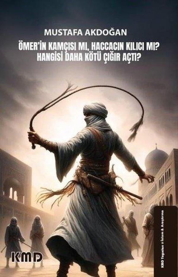 Ömer'in Kamçısı mı, Haccacın Kılıcı mı? Hangisi Daha Kötü Çığır Açtı? - KMD Yayınları - Image 1