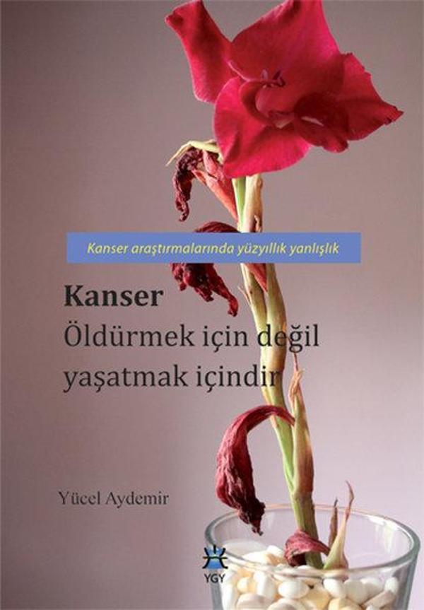 Kanser Öldürmek İçin Değil Yaşatmak İçindir - Yaşamın Gizemi Yayıncılık - Image 1