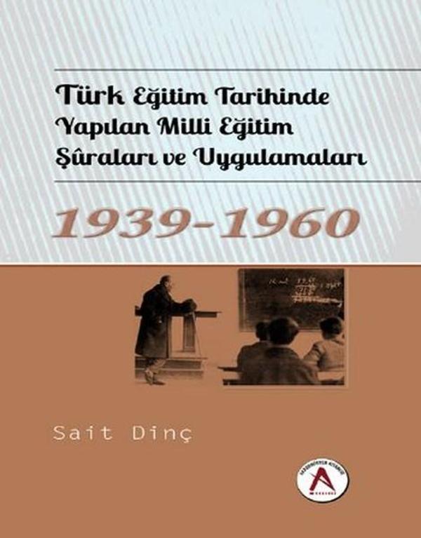 Türk Eğitim Tarihinde Yapılan Milli Eğitim Şuraları ve Uygulamaları 1939 - 1960 - Akademisyen Kitabevi - Image 1