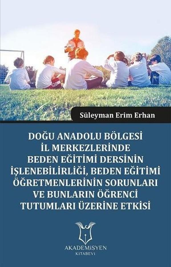 Doğu Anadolu Bölgesi İl Merkezlerinde Beden Eğitimi Dersinin İşlenebilirliğiBeden Eğitimi Öğretmenl - Akademisyen Kitabevi - Image 1