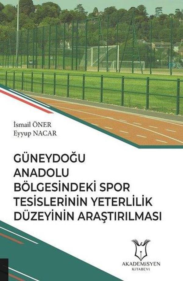 Güneydoğu Anadolu Bölgesindeki Spor Tesislerinin Yeterlilik Düzeyinin Araştırılması - Akademisyen Kitabevi - Image 1