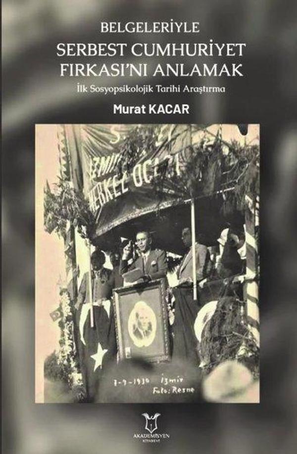 Belgeleriyle Serbest Cumhuriyet Fırkasını Anlamak İlk Sosyopsikolojik Tarihi Araştırma - Akademisyen Kitabevi - Image 1