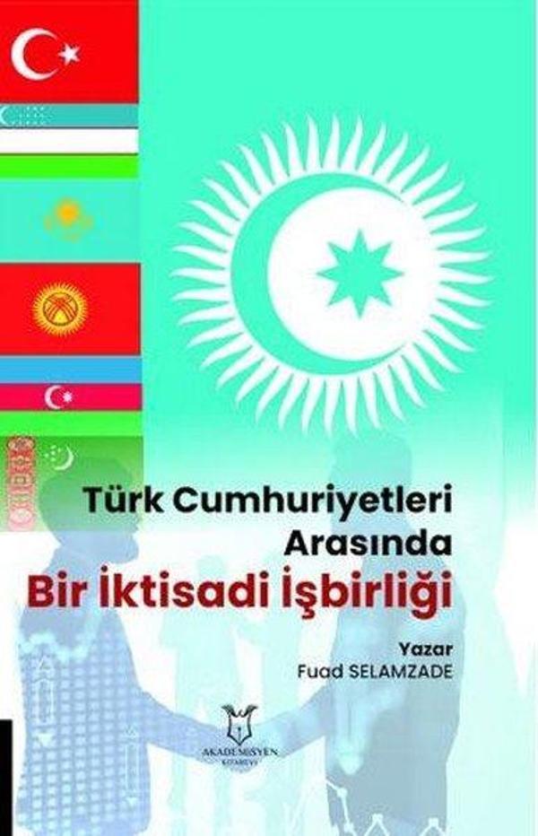 Türk Cumhuriyetleri Arasında Bir İktisadi İşbirliği - Akademisyen Kitabevi - Image 1
