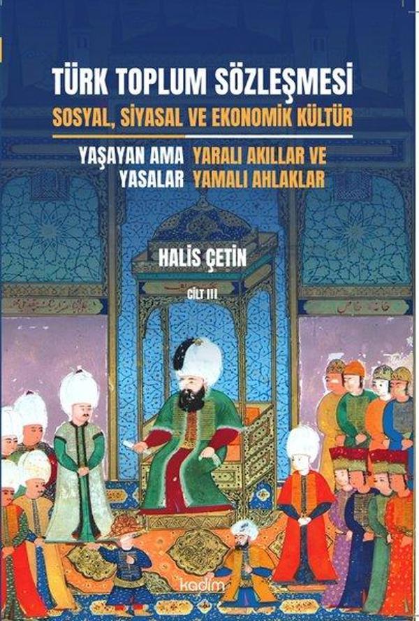 Türk Toplum Sözleşmesi Cilt 3 - Sosyal, Siyasal ve Ekonomik Kültür - Yaşayan Ama Yasalar - Yaralı Ak - Kadim - Image 1