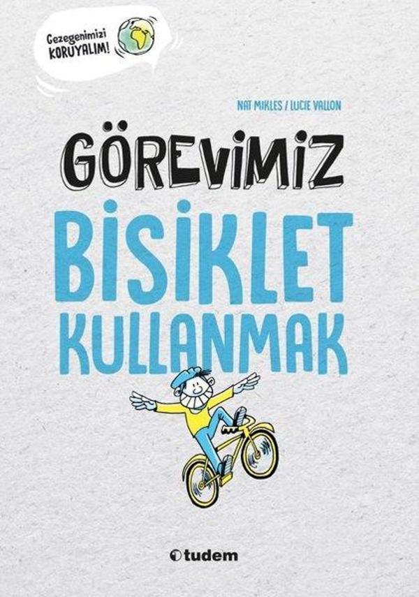 Görevimiz Bisiklet Kullanmak - Gezegenimizi Koruyalım! - Tudem Yayınları - Image 1