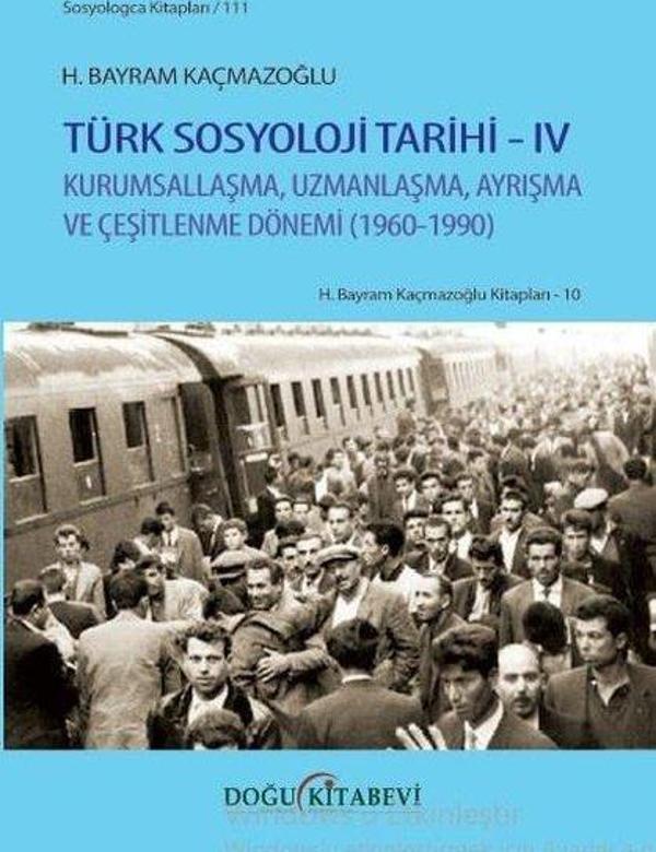 Türk Sosyoloji Tarihi  4 - Kurumsallaşma Uzmanlaşma Ayrışma ve Çeşitlenme Dönemi 1960 - 1990 - Doğu Kitabevi - Image 1