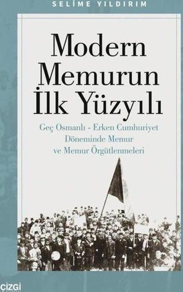 Modern Memurun İlk Yüzyılı-Genç Osmanlı - Erken Cumhuriyet Döneminde Memur ve Memur Örgütlenmeleri - Çizgi Kitabevi - Image 1