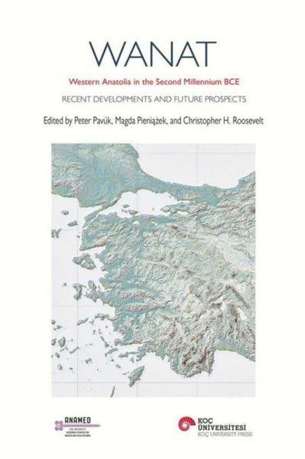 Wanat: Western Anatolia in the Second Millennium BCE - Recent Developments and Future Prospects - Koç Üniversitesi Yayınları - Image 1