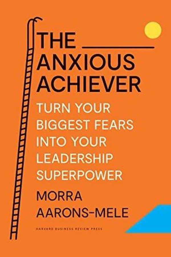 The Anxious Achiever : Turn Your Biggest Fears into Your Leadership Superpower - Harvard Business Review Press - Image 1