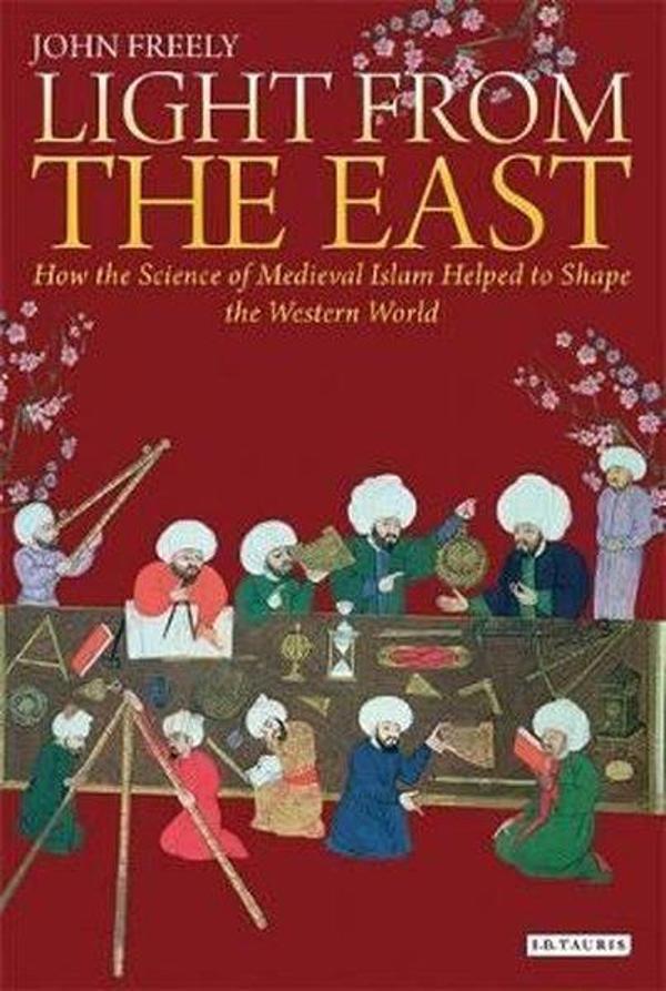 Light from the East: How the Science of Medieval Islam Helped to Shape the Western World - Bloomsbury - Image 1