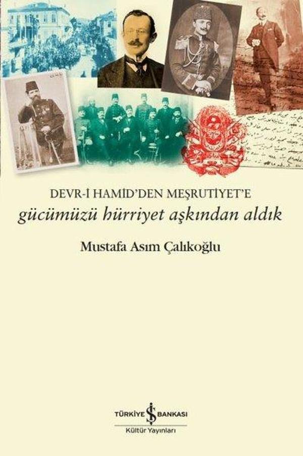 Gücümüzü Hürriyet Aşkından Aldık: Devr-i Hamid'den Meşrutiyet'e - İş Bankası Kültür Yayınları - Image 1