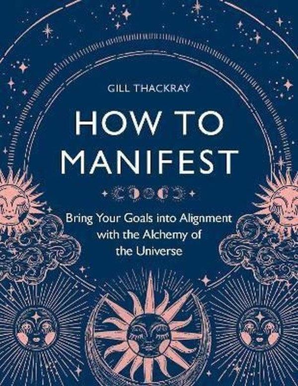 How to Manifest : Bring Your Goals into Alignment with the Alchemy of the Universe - Michael O Mara - Image 1