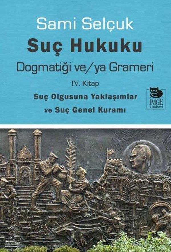 Suç Hukuku Dogmatiği ve/ya Grameri - 4. Kitap-Suç Olgusuna Yaklaşımlar ve Suç Genel Kuramı - İmge Kitabevi - Image 1