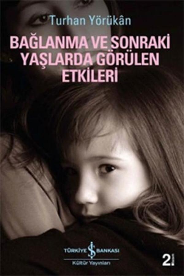 Bağlanma ve Sonraki Yaşlarda Görülen Etkileri - İş Bankası Kültür Yayınları - Image 1