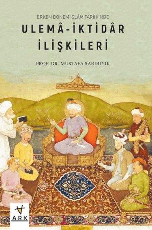 Ulema - İktidar İlişkileri-Erken Dönem İslam Tarihi'nde - Ark Kitapları - Image 1