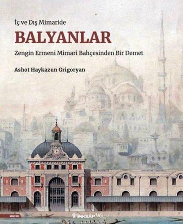 Balyanlar: İç ve Dış Mimaride - Zengin Ermeni Mimari Bahçesinden Bir Demet - İnkılap Kitabevi Yayınevi - Image 1